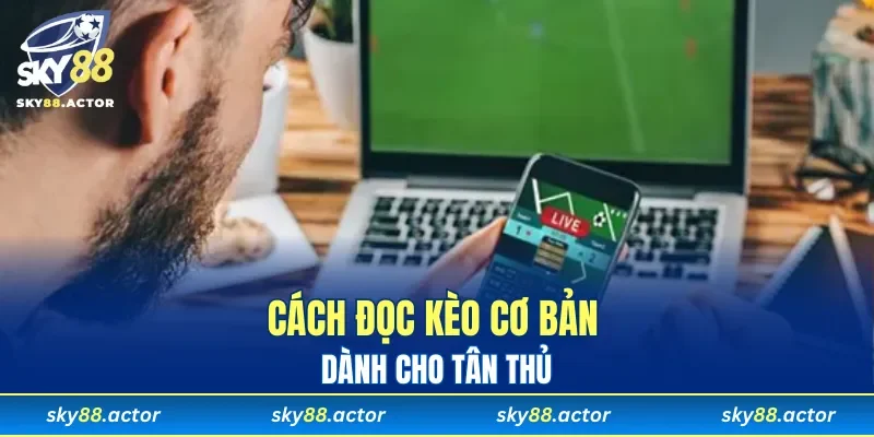 Cách đọc kèo cơ bản dành cho tân thủ