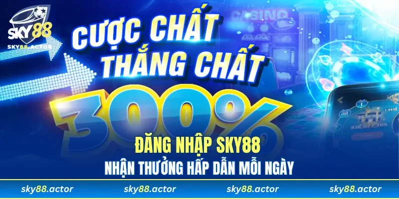 Đăng nhập SKY88 nhận thưởng hấp dẫn mỗi ngày