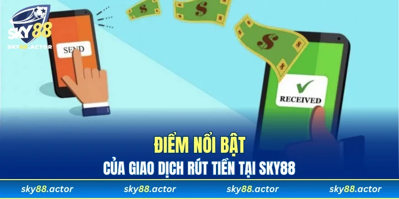 Điểm nổi bật của giao dịch rút tiền tại SKY88