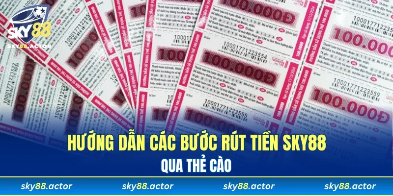 Hướng dẫn các bước rút tiền SKY88 qua thẻ cào