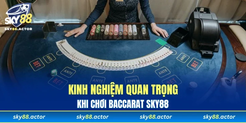 Kinh nghiệm quan trọng khi chơi Baccarat SKY88