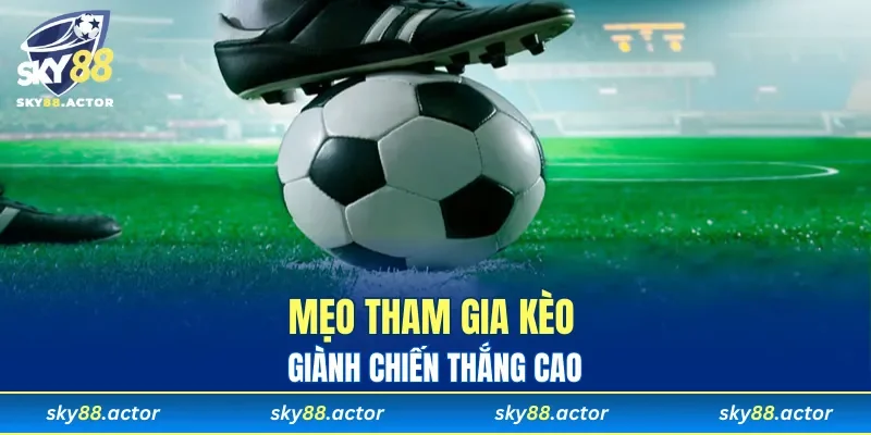 Mẹo tham gia kèo giành chiến thắng cao