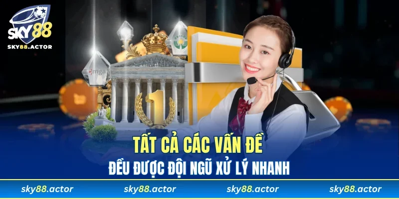 Mọi vấn đề luôn được đội ngũ xử lý cực triệt đề