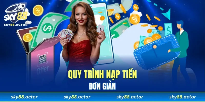 Quy trình nạp tiền đơn giản hơn bao giờ hết
