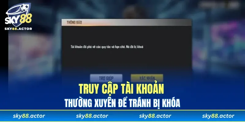 Truy cập tài khoản thường xuyên để tránh bị khóa