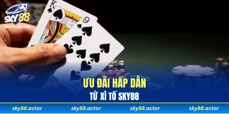 Ưu đãi hấp dẫn từ xì tố SKY88